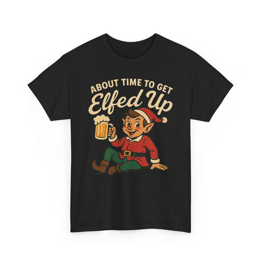 About Time To Get Elfed Up Basic T-Shirt - Unisex