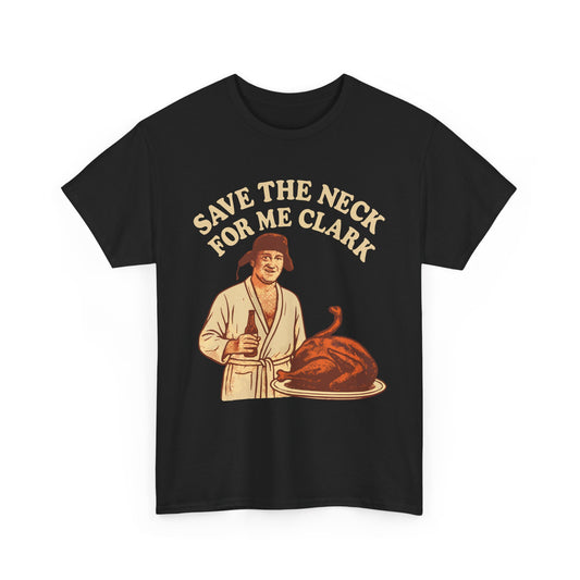 Save The Neck For Me Clark Basic T-Shirt - Unisex