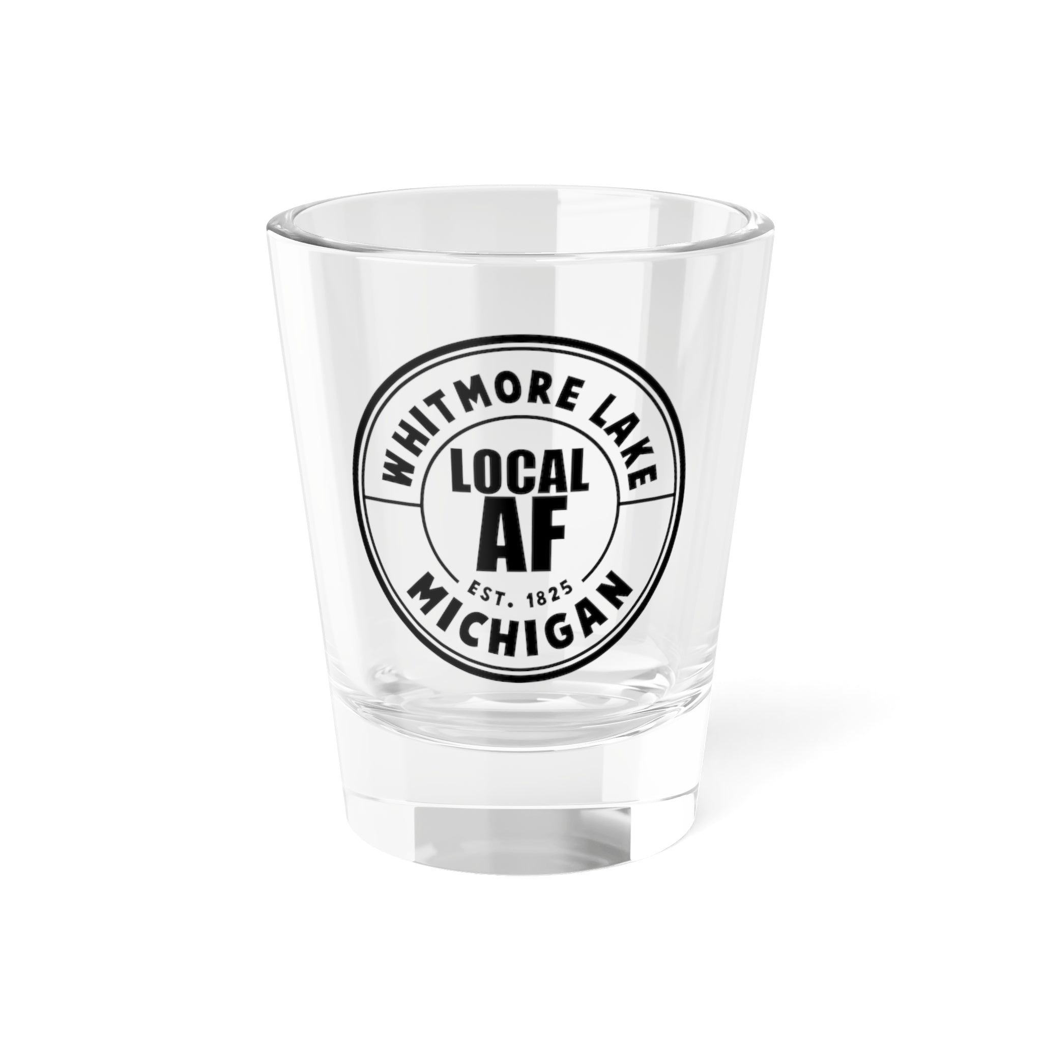 Whitmore Lake Local AF Shot Glass - 1.5oz Whitmore Lake Local AF Shot Glass - 1.5oz