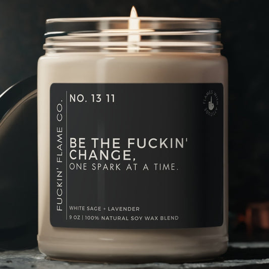 Be the fuckin' change, one spark at a time. Soy Candle