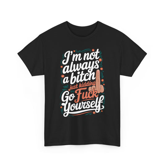 I'm Not Always a Bitch Basic T-Shirt - Unisex