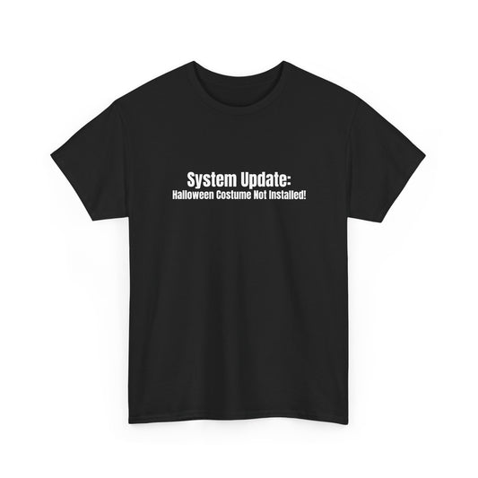 System Update_ Halloween Costume Not Installed! Basic T-Shirt - Unisex