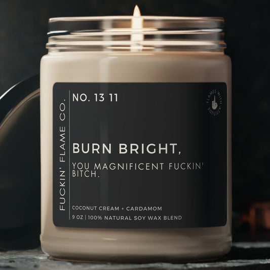 Burn bright, you magnificent fuckin' bitch. Soy Candle