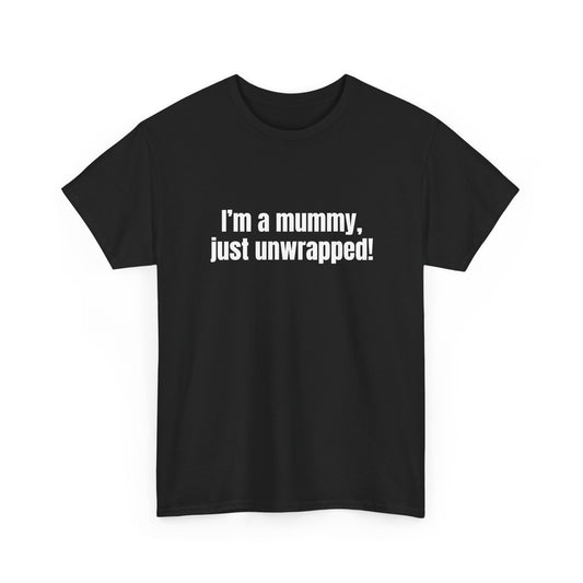 I'm a mummy, just unwrapped! Basic T-Shirt - Unisex