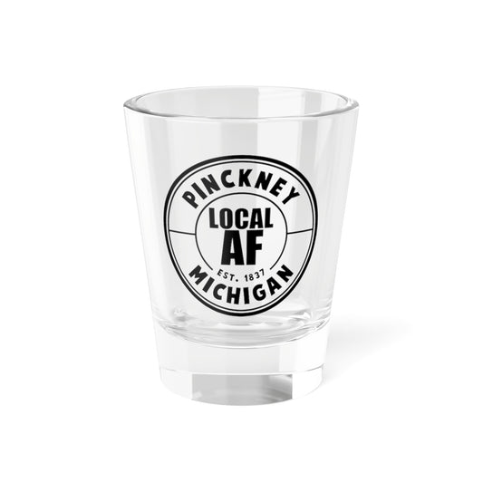 Pinckney Local AF Shot Glass - 1.5oz