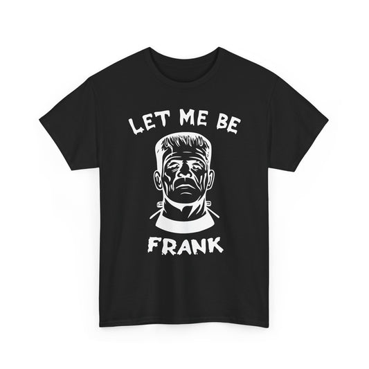 Let-Me-Be-Frank Basic T-Shirt - Unisex