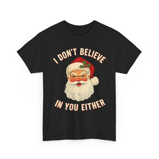 I Dont Believe In You Either Basic T-Shirt - Unisex