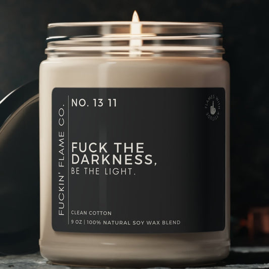 Fuck the darkness, be the light. Soy Candle
