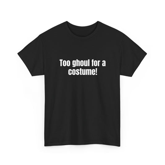 Too ghoul for a costume! Basic T-Shirt - Unisex