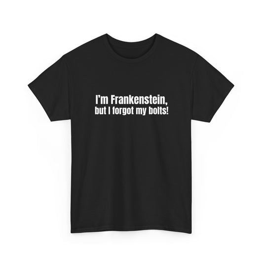 Im Frankenstein, but I forgot the bolts! Basic T-Shirt - Unisex