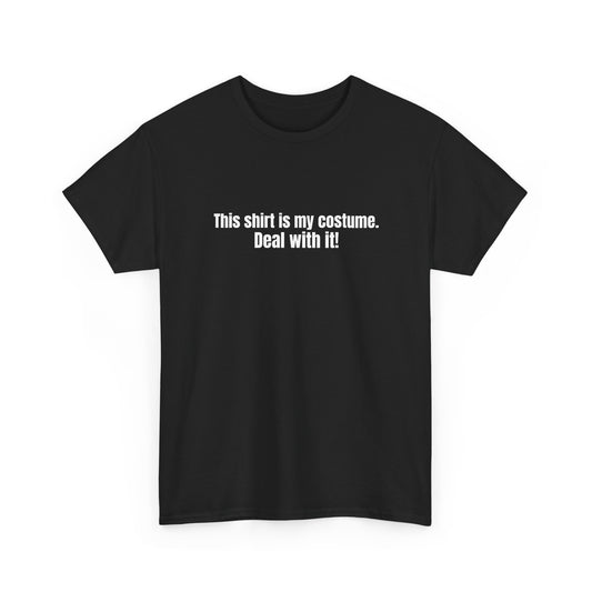 This shirt is my costume. Deal with it! Basic T-Shirt - Unisex