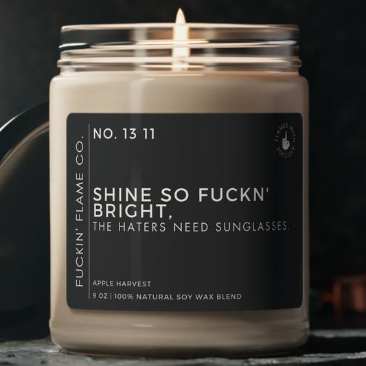 Shine so fuckn' bright, the haters need sunglasses. Soy Candle