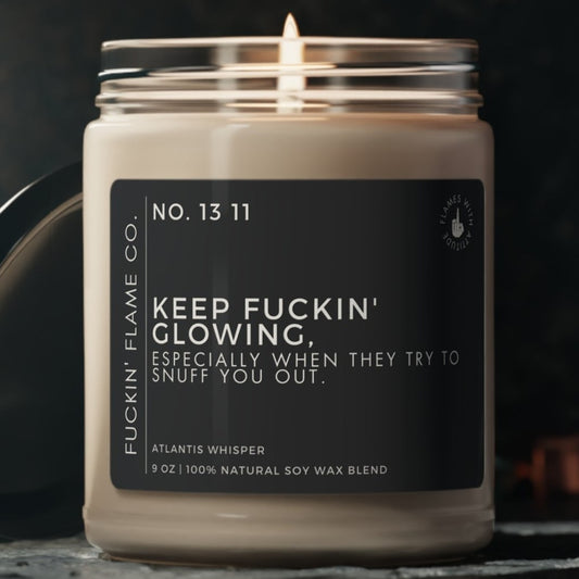 Keep fuckin' glowing. Soy Candle