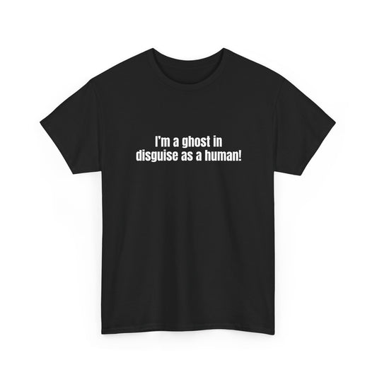 Im a ghost in disguise as a human! Basic T-Shirt - Unisex