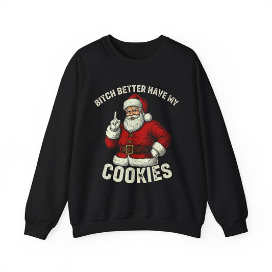 Bitch Better Have My Cookies Crewneck Sweatshirt - Unisex