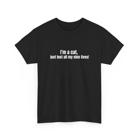 Im a cat, just lost all my nine lives! Basic T-Shirt - Unisex