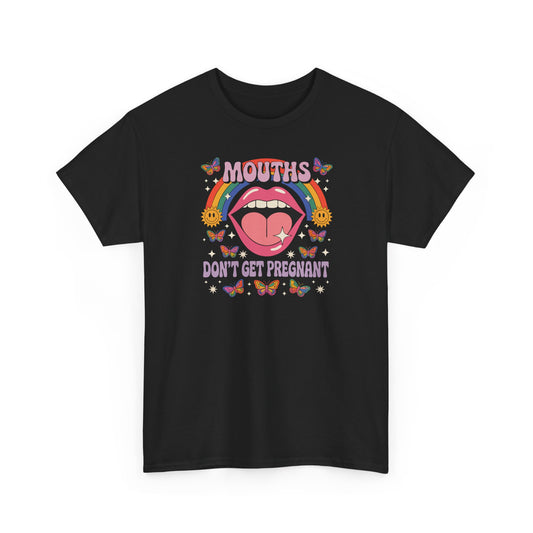 Mouths Don't Get Pregnant Basic T-Shirt - Unisex