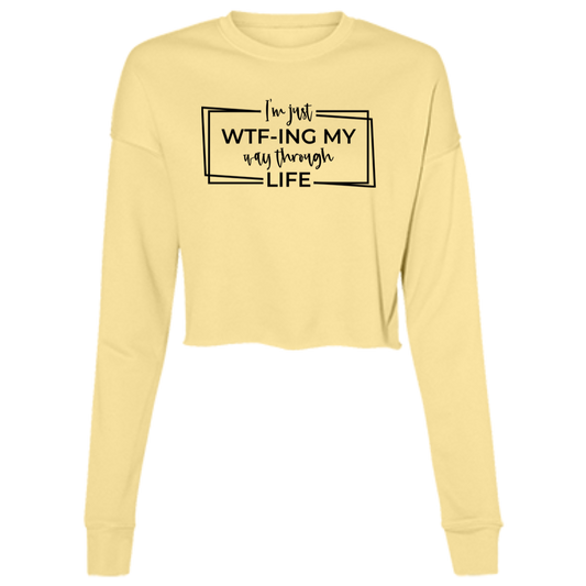 I’M Just Wtf-Ing My Way Through Life B7503 Ladies' Cropped Fleece Crew