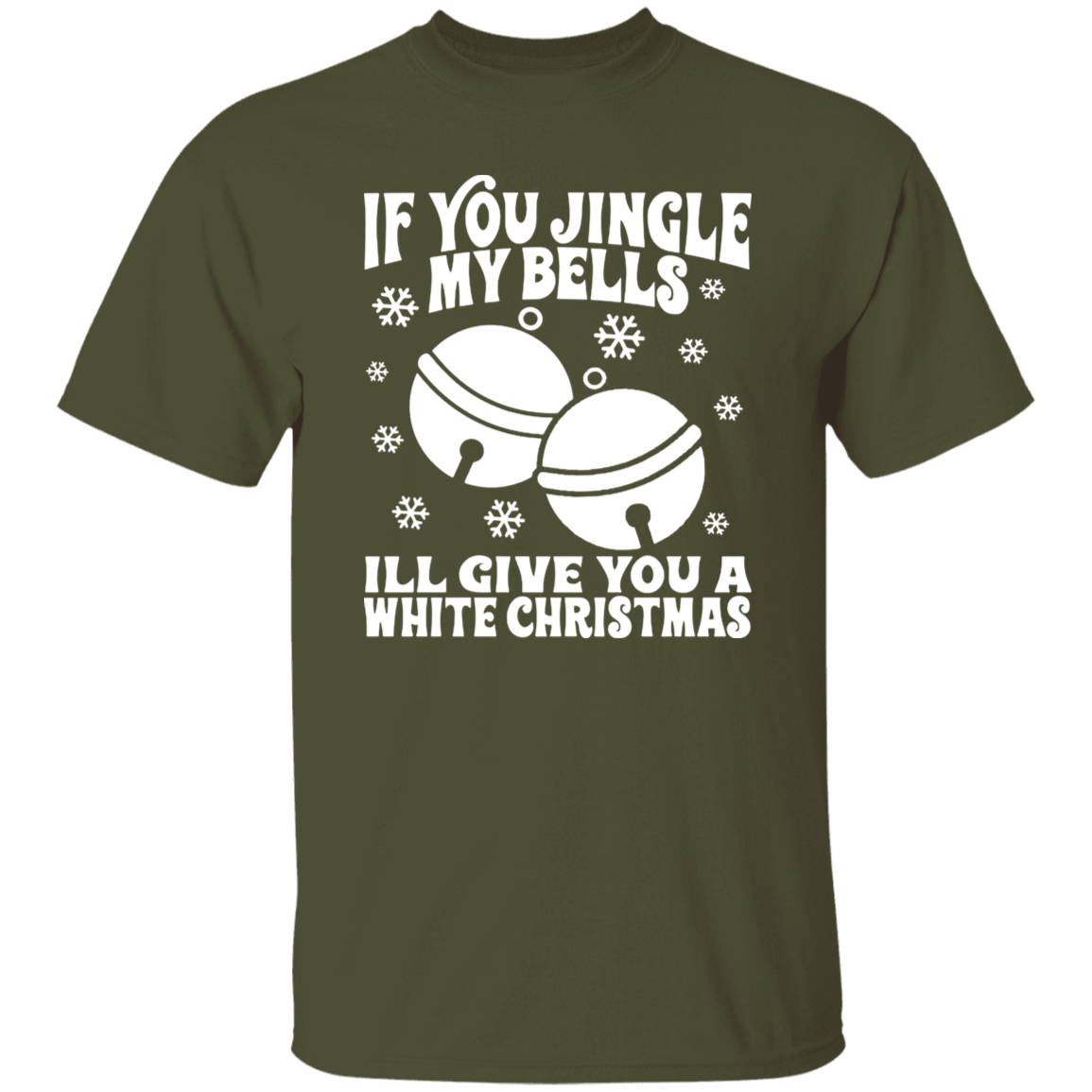 If You Jingle My Bells G500 5.3 oz. T-Shirt If You Jingle My Bells G500 5.3 oz. T-Shirt