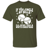 If You Jingle My Bells G500 5.3 oz. T-Shirt If You Jingle My Bells G500 5.3 oz. T-Shirt