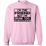 Im The Friend Too Drink G180 Crewneck Pullover Sweatshirt Im The Friend Too Drink G180 Crewneck Pullover Sweatshirt
