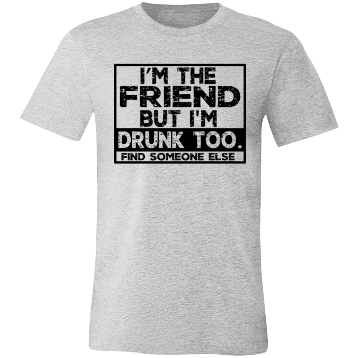 Im The Friend Too Drink 3001C Unisex Jersey Short-Sleeve T-Shirt Im The Friend Too Drink 3001C Unisex Jersey Short-Sleeve T-Shirt