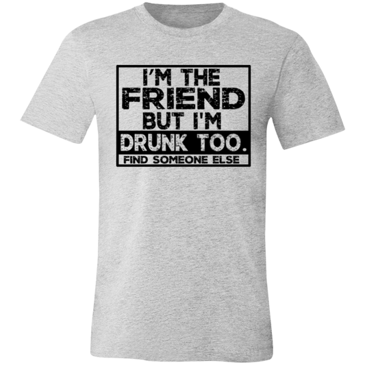 Im The Friend Too Drink 3001C Unisex Jersey Short-Sleeve T-Shirt
