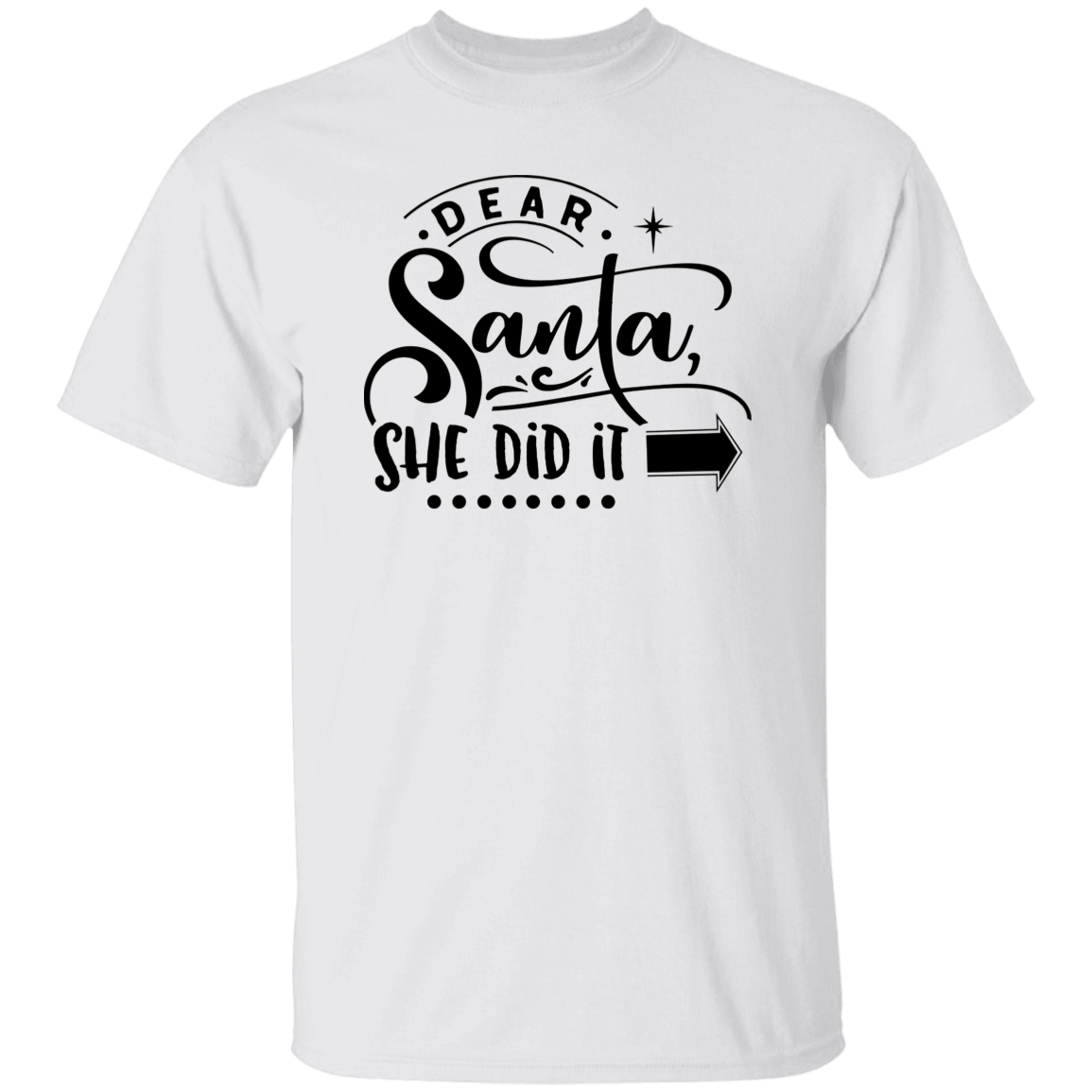 Dear Santa She Did It G500 5.3 oz. T-Shirt Dear Santa She Did It G500 5.3 oz. T-Shirt