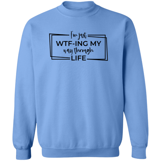 I’M Just Wtf-Ing My Way Through Life G180 Crewneck Pullover Sweatshirt