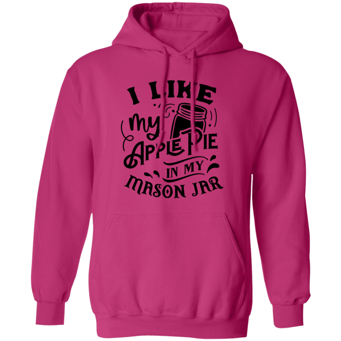 I Like My Apple Pie G185 Pullover Hoodie I Like My Apple Pie G185 Pullover Hoodie