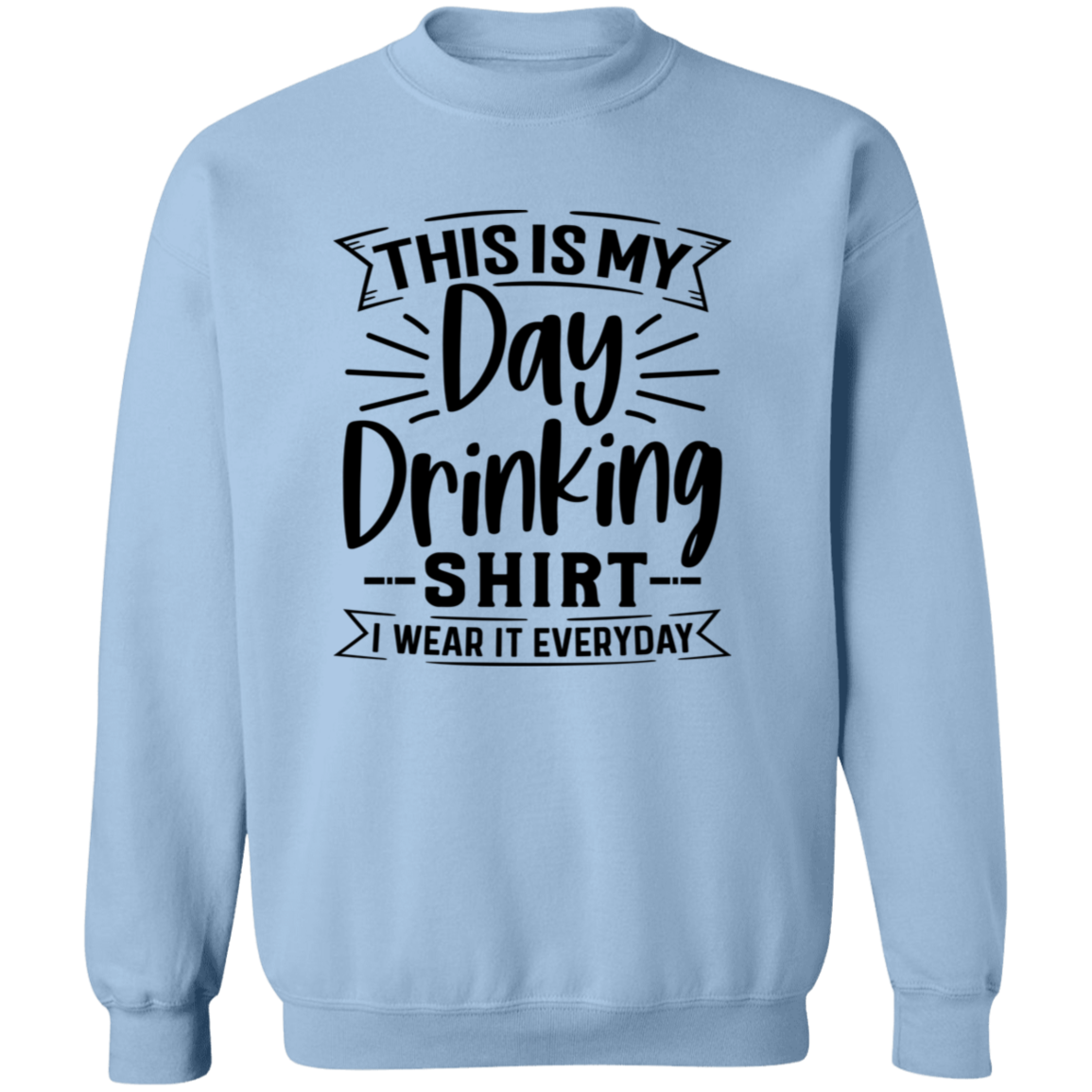 Day Drinking Shirt G180 Crewneck Pullover Sweatshirt Day Drinking Shirt G180 Crewneck Pullover Sweatshirt
