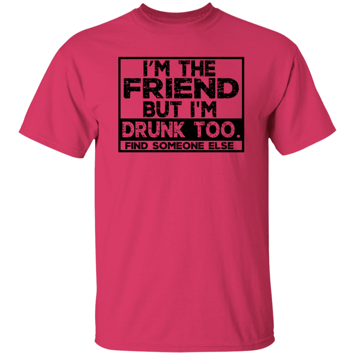 Im The Friend Too Drink G500 5.3 oz. T-Shirt Im The Friend Too Drink G500 5.3 oz. T-Shirt