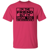 Im The Friend Too Drink G500 5.3 oz. T-Shirt Im The Friend Too Drink G500 5.3 oz. T-Shirt