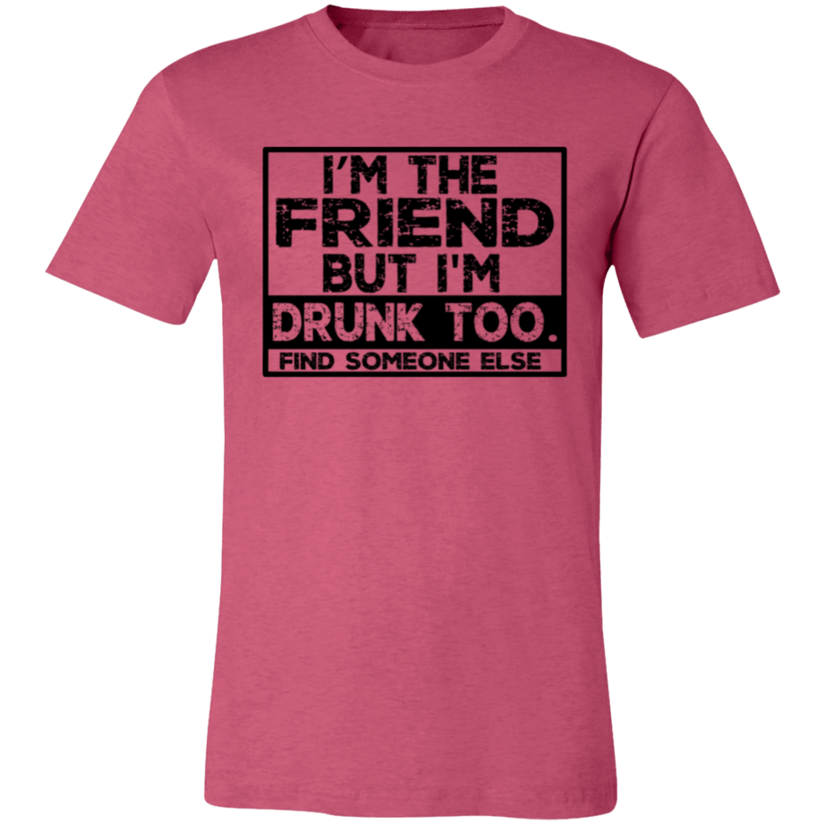 Im The Friend Too Drink 3001C Unisex Jersey Short-Sleeve T-Shirt Im The Friend Too Drink 3001C Unisex Jersey Short-Sleeve T-Shirt