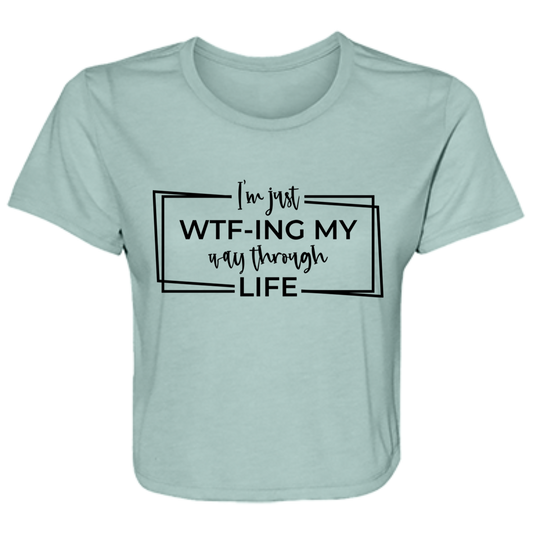 I’M Just Wtf-Ing My Way Through Life B8882 Ladies' Flowy Cropped Tee