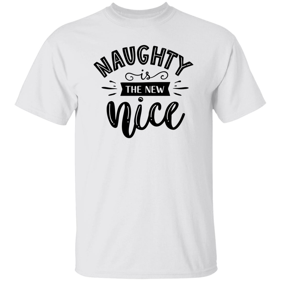 Naughty Is The New Nice G500 5.3 oz. T-Shirt Naughty Is The New Nice G500 5.3 oz. T-Shirt