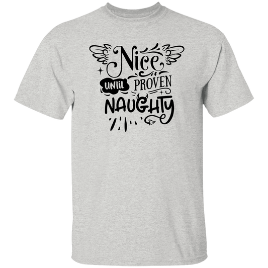 Nice Until Proven Naughty G500 5.3 oz. T-Shirt