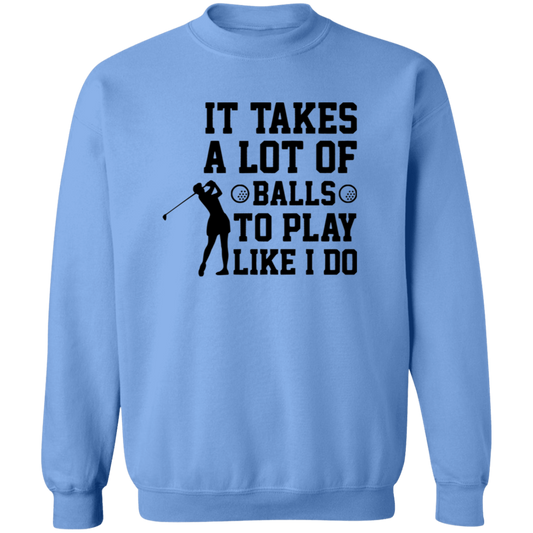 It takes a lot of balls G180 Crewneck Pullover Sweatshirt