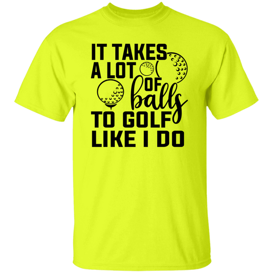 It takes a lot of balls 1 G500 5.3 oz. T-Shirt