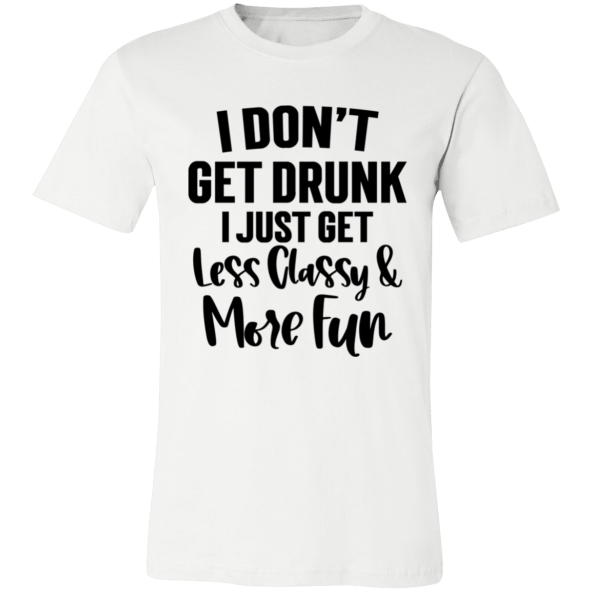 Less Classy More Fun 3001C Unisex Jersey Short-Sleeve T-Shirt Less Classy More Fun 3001C Unisex Jersey Short-Sleeve T-Shirt
