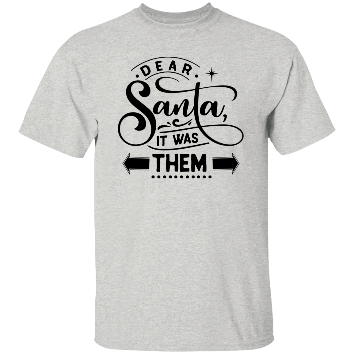 Dear Santa It Was Them G500 5.3 oz. T-Shirt Dear Santa It Was Them G500 5.3 oz. T-Shirt