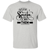 Dear Santa It Was Them G500 5.3 oz. T-Shirt Dear Santa It Was Them G500 5.3 oz. T-Shirt