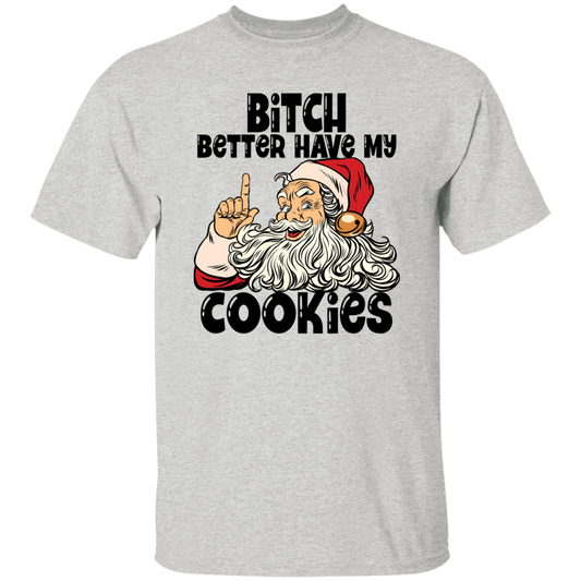 Bitch Better Have My Cookies G500 5.3 oz. T-Shirt