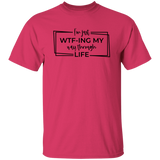 I’M Just Wtf-Ing My Way Through Life G500 5.3 oz. T-Shirt I’M Just Wtf-Ing My Way Through Life G500 5.3 oz. T-Shirt
