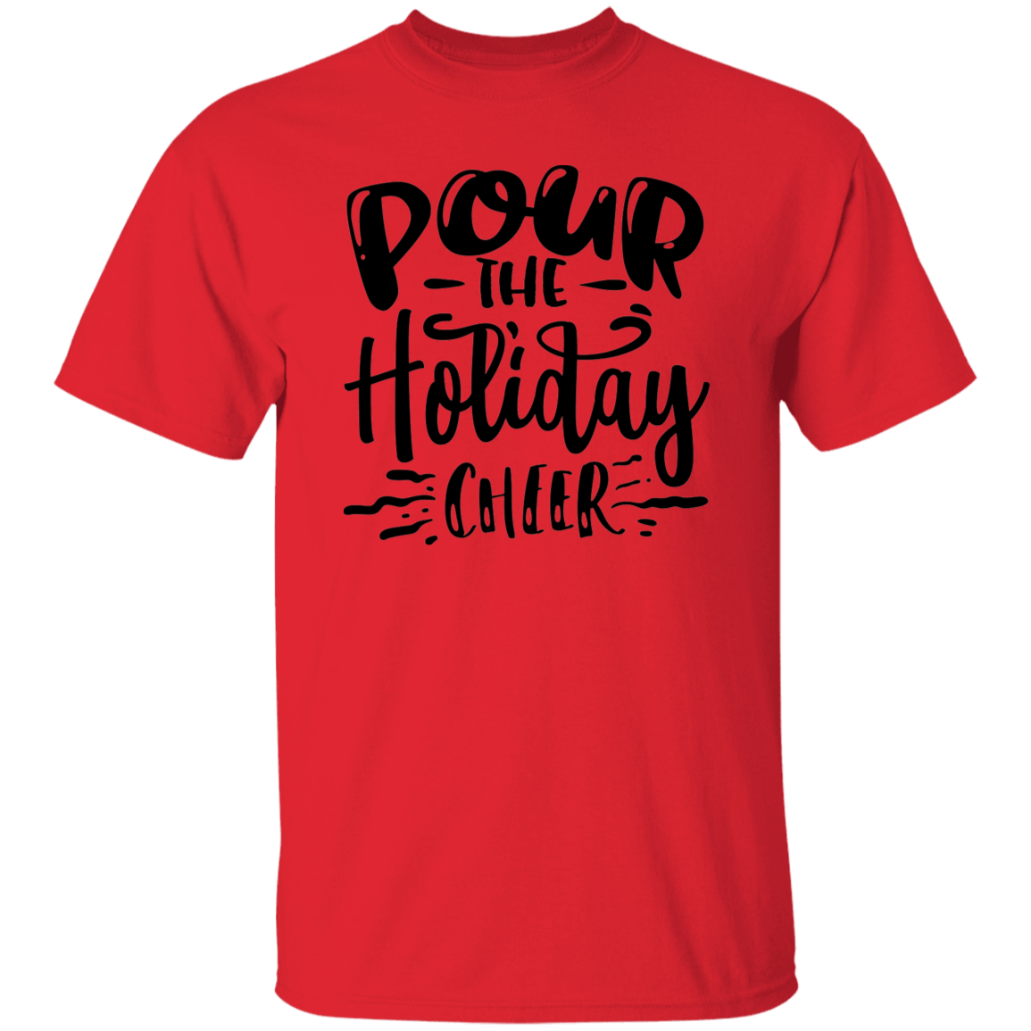 Pour The Holiday Cheer G500 5.3 oz. T-Shirt Pour The Holiday Cheer G500 5.3 oz. T-Shirt