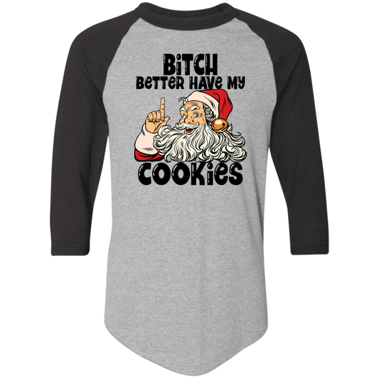 Bitch Better Have My Cookies 4420 Colorblock Raglan Jersey