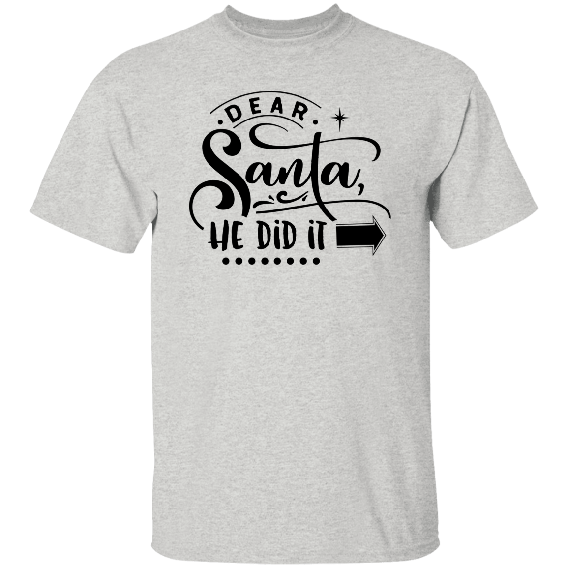 Dear Santa He Did It G500 5.3 oz. T-Shirt Dear Santa He Did It G500 5.3 oz. T-Shirt