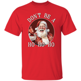 Don'T Be A Ho Ho Ho G500 5.3 oz. T-Shirt Don'T Be A Ho Ho Ho G500 5.3 oz. T-Shirt
