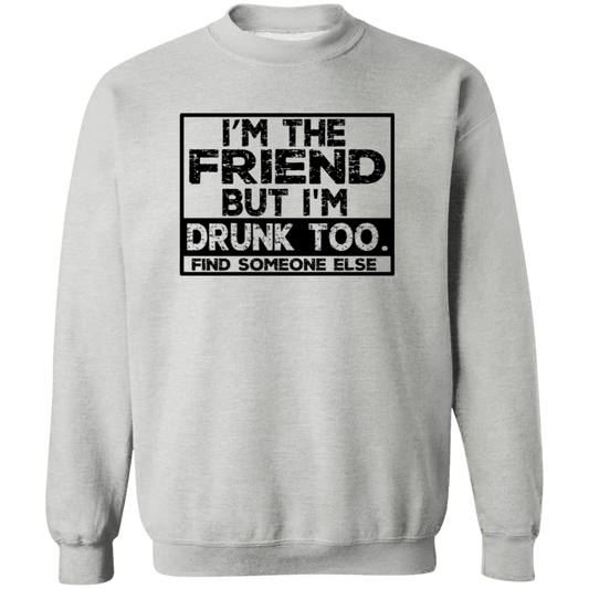 Im The Friend Too Drink G180 Crewneck Pullover Sweatshirt