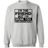 Im The Friend Too Drink G180 Crewneck Pullover Sweatshirt Im The Friend Too Drink G180 Crewneck Pullover Sweatshirt